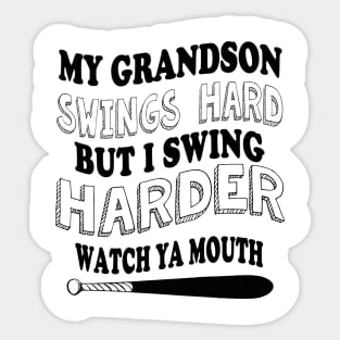 My GRANDSON  swings hard but I swing harder watch ya mouth baseball Sticker